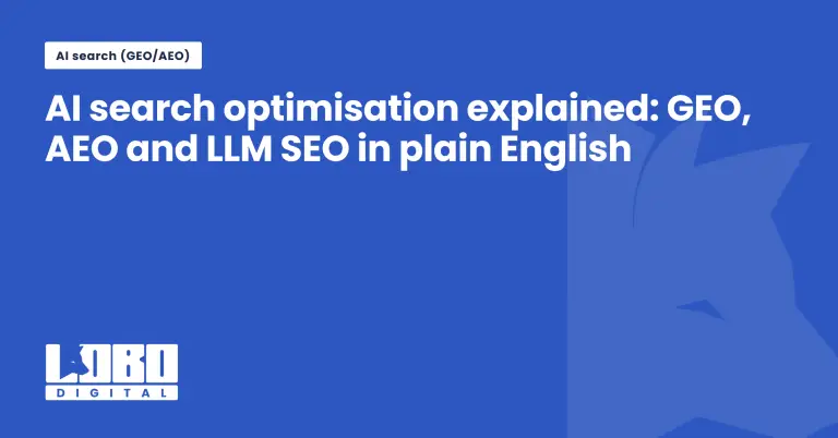 what-is-ai-search-optimisation-geo-aeo-guide-g0 | Lobo Digital Blue hero banner with large white title: 'AI search optimisation explained: GEO, AEO and LLM SEO in plain English'; small badge 'AI search (GEO/AEO)' at top left; bottom-left logo 'LOBO DIGITAL' on blue background.